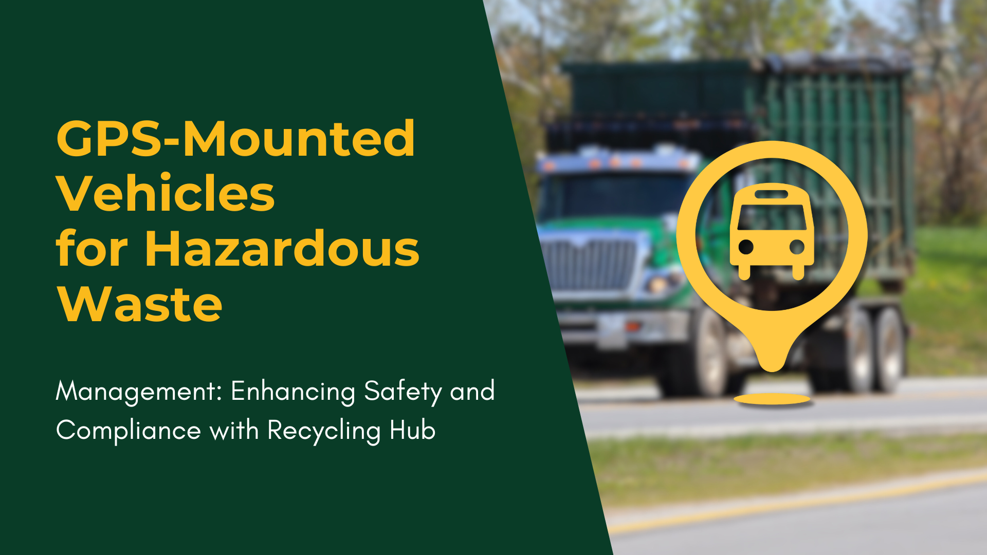 GPS-Mounted Vehicles for Hazardous Waste Management: Enhancing Safety and Compliance with Recycling Hub